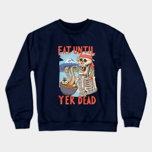 Eat until yer dead Crewneck Sweatshirt